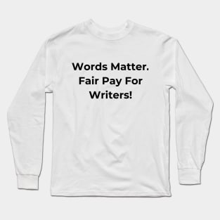 Fair Pay for Writers! Long Sleeve T-Shirt